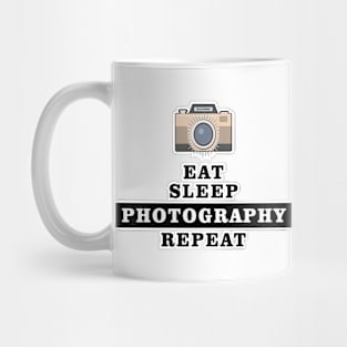 Eat Sleep Photography Repeat - Funny Quote Mug